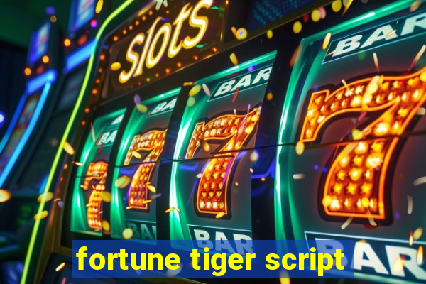 fortune tiger script